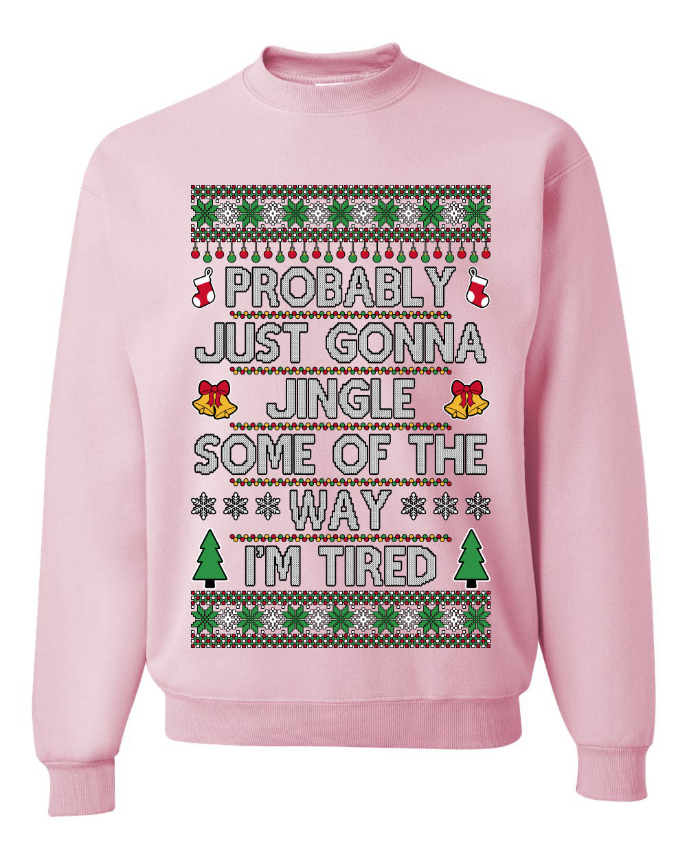 Probably Just Gonna Jingle Some Of The Way I'm Tired, Unisex Ugly Christmas Sweater Crewneck Sweatshirts