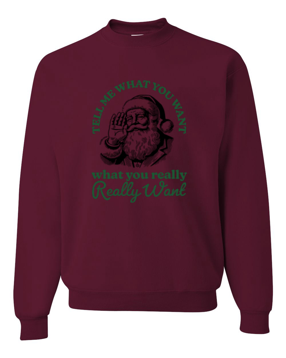 Tell Me What You Want, What You Really Want, Santa Christmas Design, Unisex Christmas Sweater, Crewneck Sweatshirts