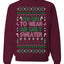 Too Cute to Wear an Ugly Sweater, Funny Xmas Ugly Christmas Sweater Crewneck Sweatshirt