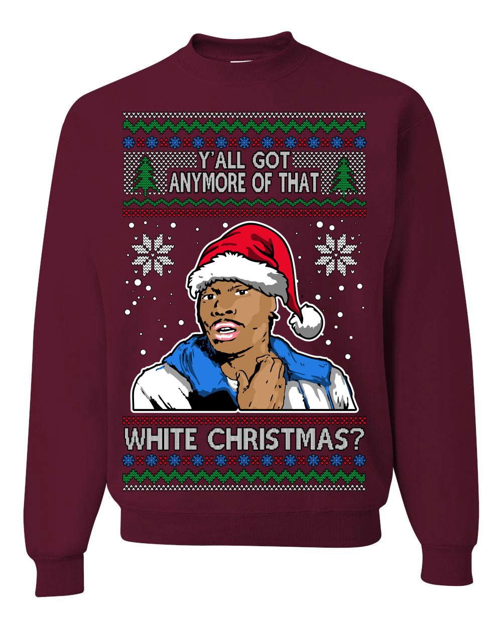 Y'all Got Anymore of that White Christmas Tyrone Biggums Ugly Christmas Sweater Crewneck Sweatshirt