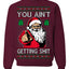 You Ain't Getting Shit Funny Santa Claus Ugly Christmas Sweater Crewneck Sweatshirt