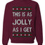 This Is As Jolly As I Get, Funny Humor, Ugly Christmas Unisex Sweater, Crewneck Sweatshirts