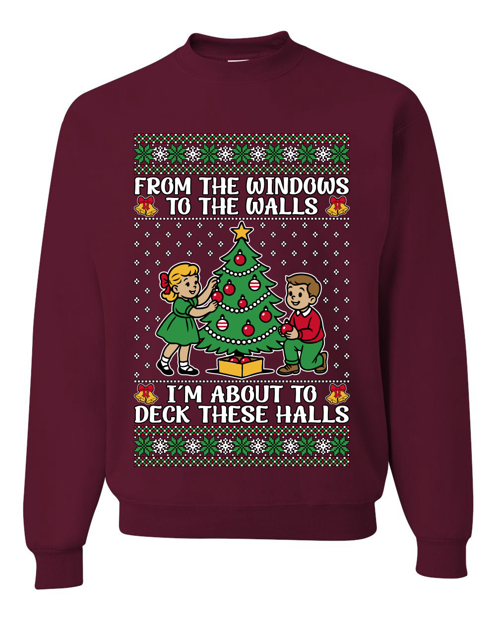 From The Windows To The Walls I'm About To Deck These Halls, Unisex Ugly Christmas Sweater Crewneck Sweatshirts