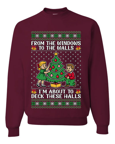 From The Windows To The Walls I'm About To Deck These Halls, Unisex Ugly Christmas Sweater Crewneck Sweatshirts
