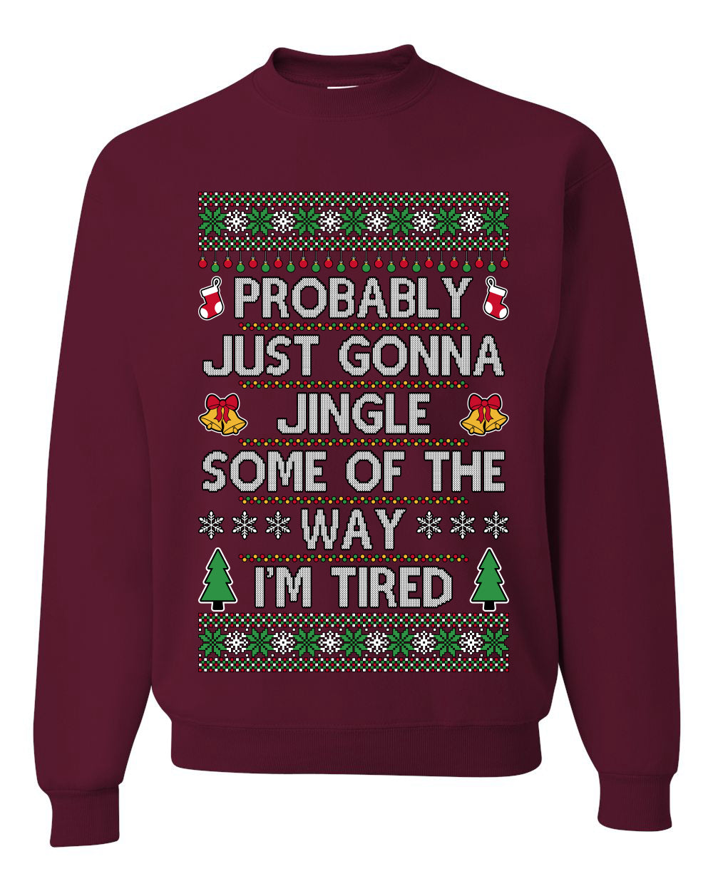 Probably Just Gonna Jingle Some Of The Way I'm Tired, Unisex Ugly Christmas Sweater Crewneck Sweatshirts