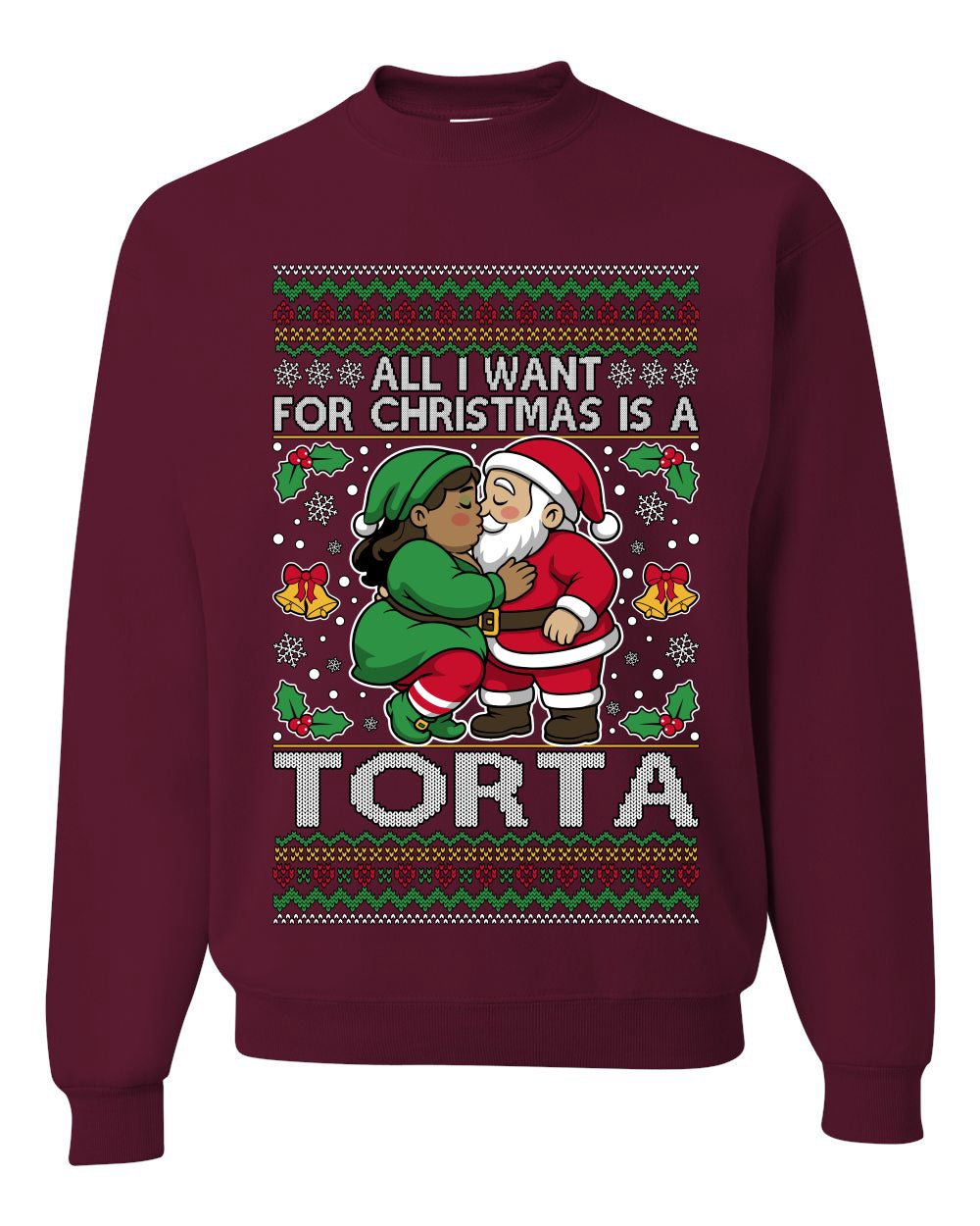 All I Want For Christmas Is A Torta, Unisex Ugly Christmas Sweater Crewneck Sweatshirts