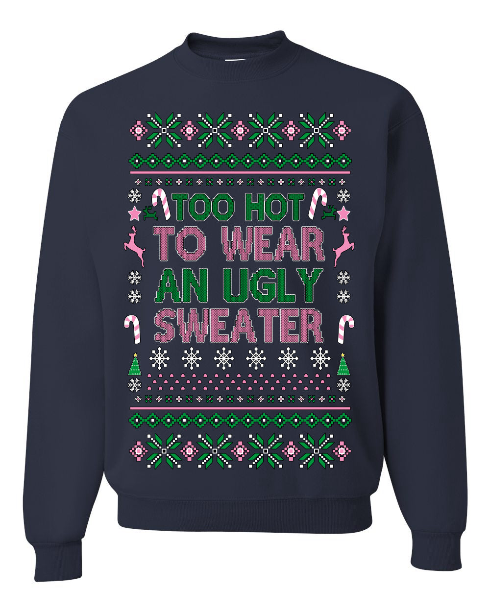 Too Hot to Wear an Ugly Sweater, Funny Xmas Ugly Christmas Sweater Crewneck Sweatshirt