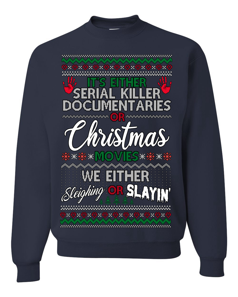 Serial Killer Docs or Christmas Movies Slaying Sleighing Ugly Christmas Sweater Crewneck Sweatshirt