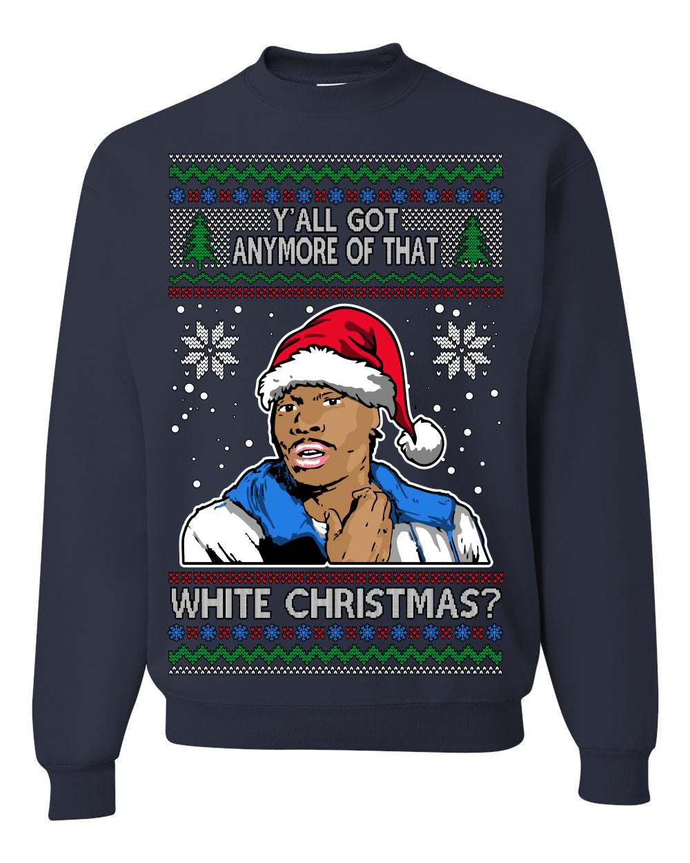 Y'all Got Anymore of that White Christmas Tyrone Biggums Ugly Christmas Sweater Crewneck Sweatshirt