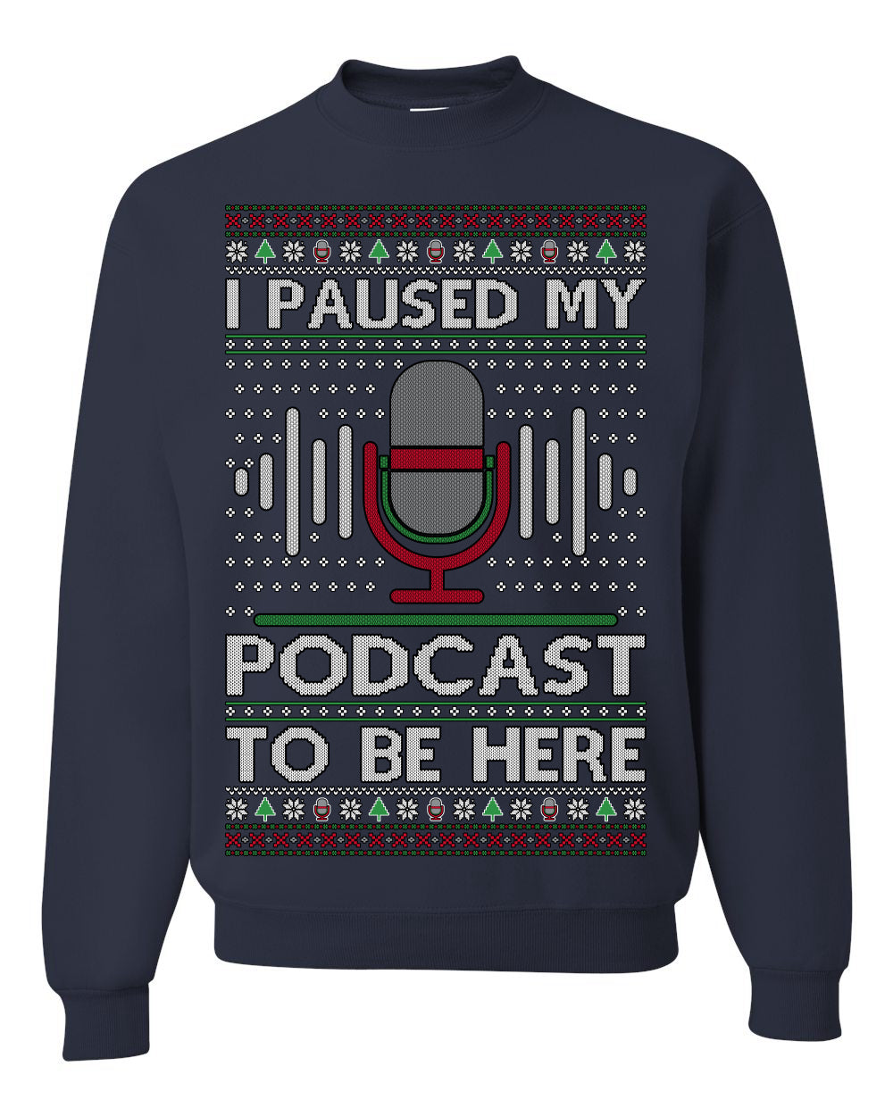 I Paused My Podcast to Be Here Funny Podcasting Ugly Christmas Sweater