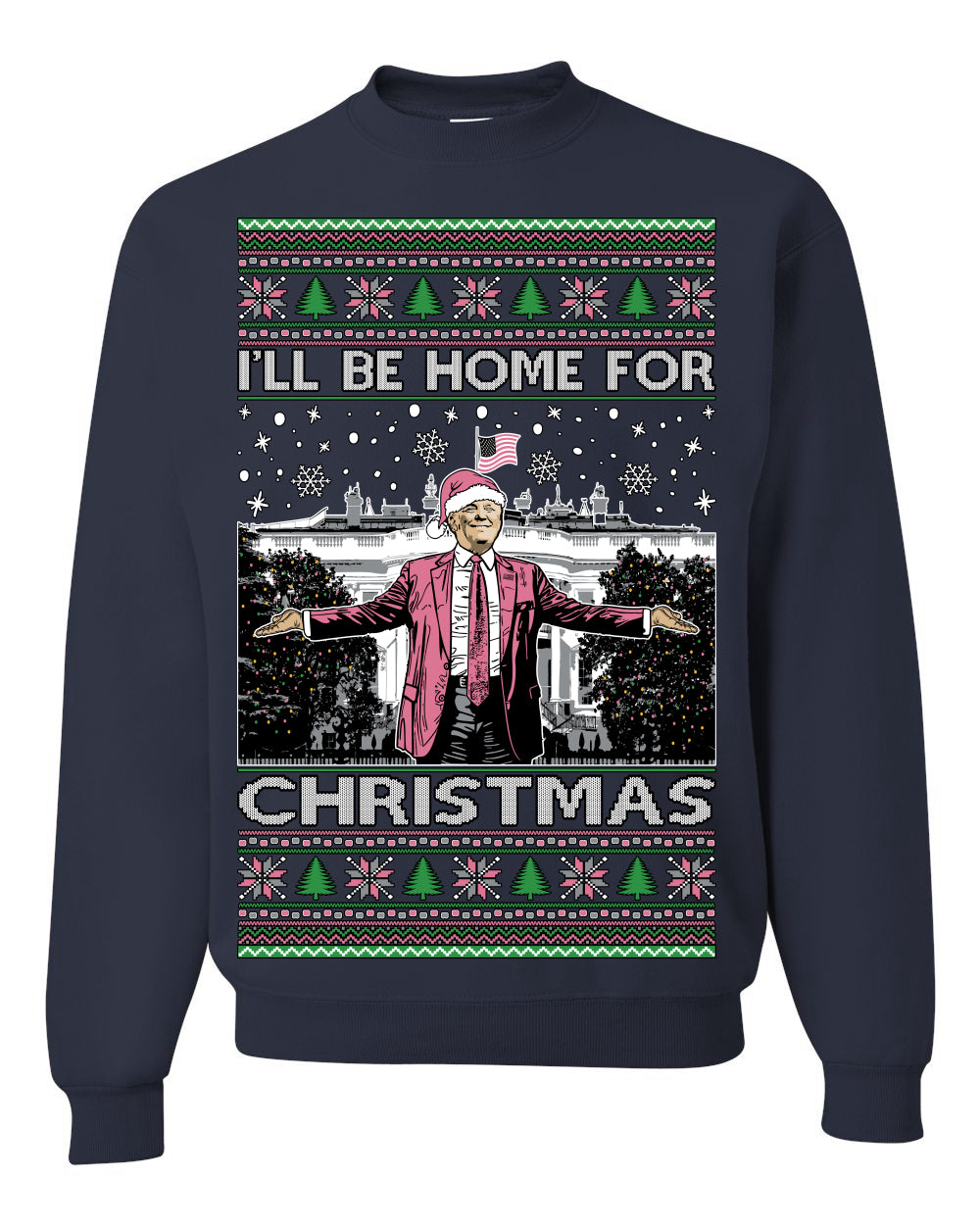 I'll Be Home For Christmas Pink Suit | Funny Santa Clause President Donald Trump Xmas Sweaters Crewneck Sweatshirts