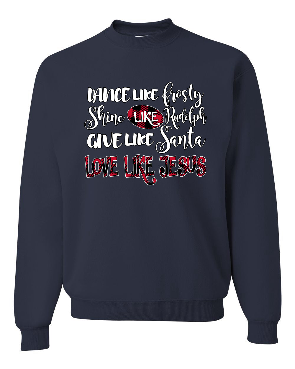 Dance Like, Shine Like Rudolph, Give Like Santa Love Like Jesus, Cute Holiday, Ugly Christmas Sweater, Crewneck Sweatshirts