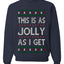 This Is As Jolly As I Get, Funny Humor, Ugly Christmas Unisex Sweater, Crewneck Sweatshirts