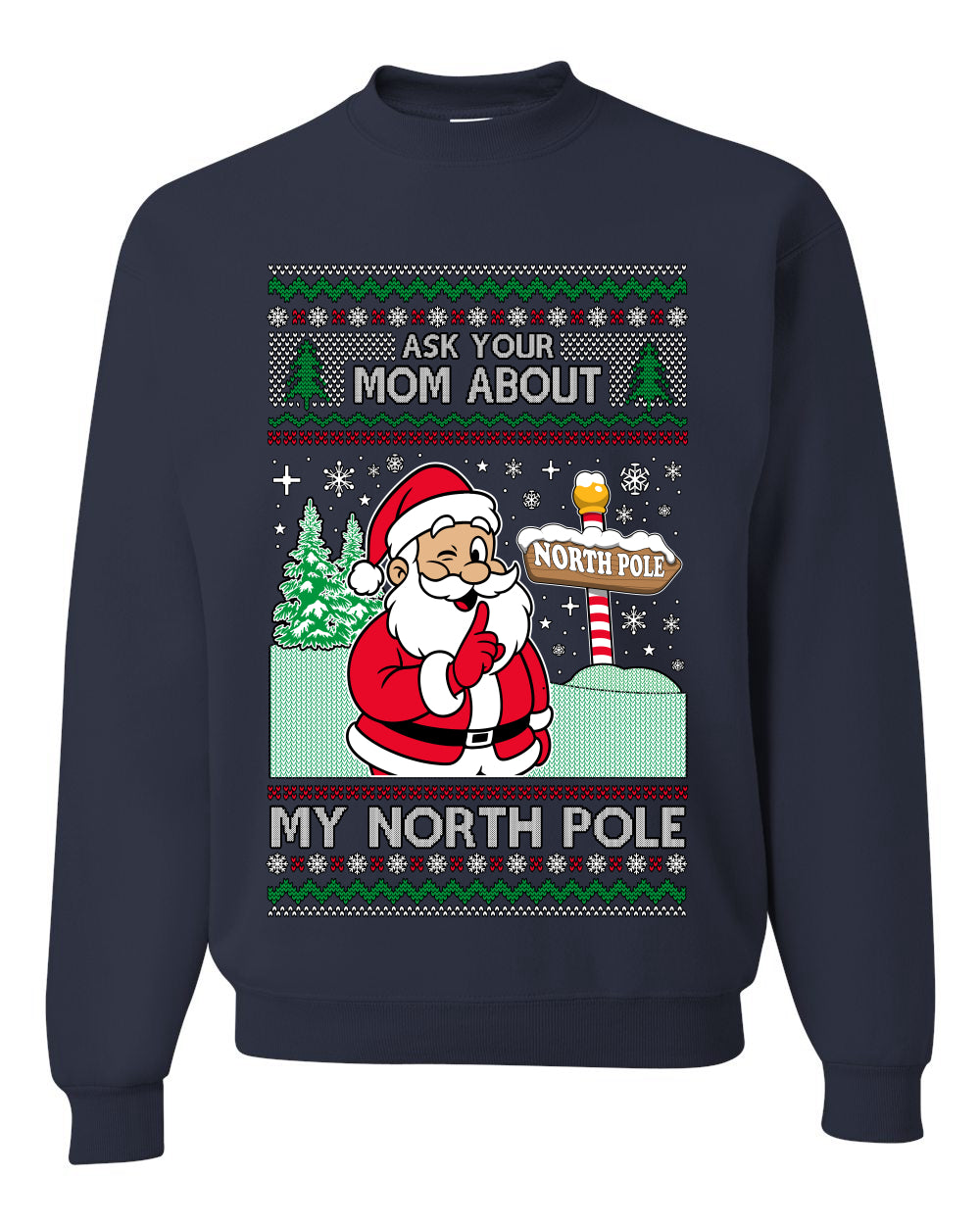 Ask Your Mom About My North Pole Naughty Santa, Unisex Ugly Christmas Sweater, Crewneck Sweatshirts