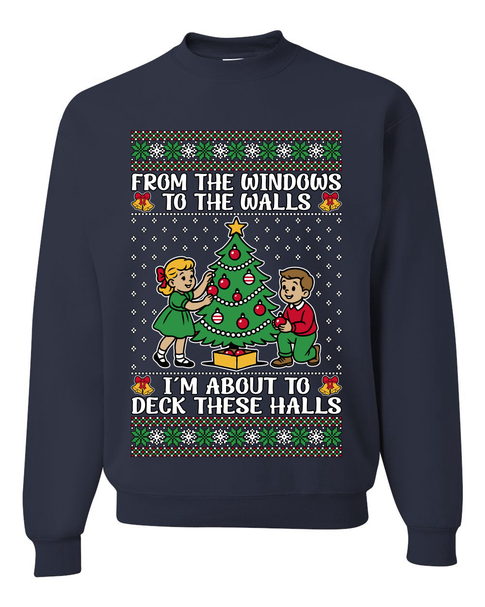 From The Windows To The Walls I'm About To Deck These Halls, Unisex Ugly Christmas Sweater Crewneck Sweatshirts