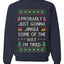 Probably Just Gonna Jingle Some Of The Way I'm Tired, Unisex Ugly Christmas Sweater Crewneck Sweatshirts