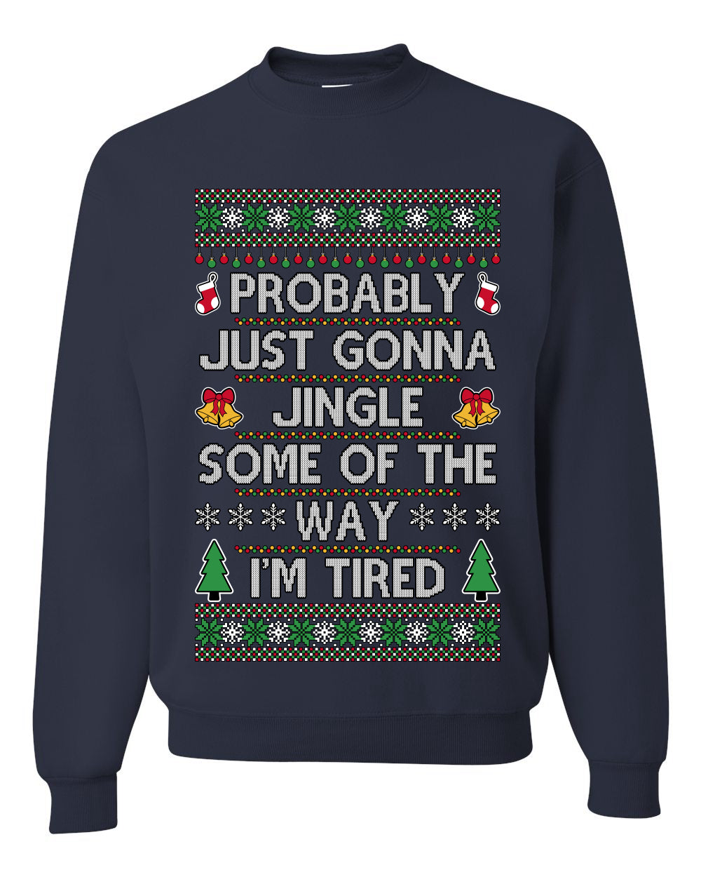 Probably Just Gonna Jingle Some Of The Way I'm Tired, Unisex Ugly Christmas Sweater Crewneck Sweatshirts