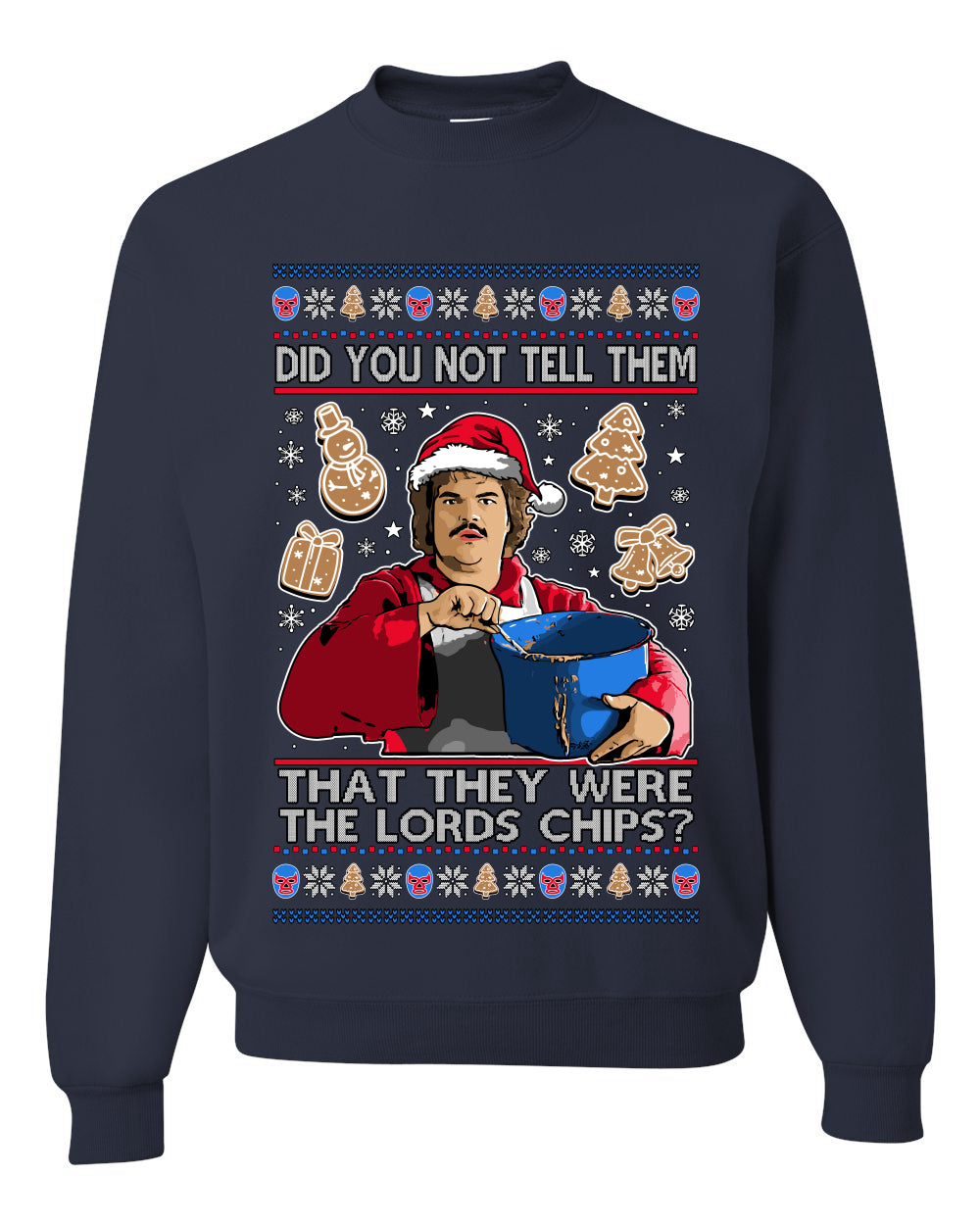Did You Not Tell Them They Were The Lords Chips, Luchadores Christmas Cookies Design, Unisex Ugly Christmas Sweater Crewneck Sweatshirts