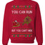 You Can Run But You Can't Hide Santa Sleigh Reindeer Ugly Christmas Sweater Crewneck Sweatshirt