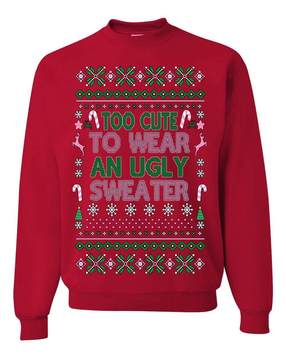 Too Cute to Wear an Ugly Sweater, Funny Xmas Ugly Christmas Sweater Crewneck Sweatshirt