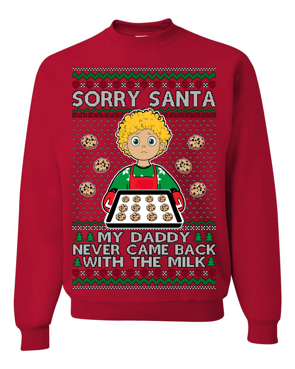 Sorry Santa Dad Never Came Back With Milk, Funny Viral Daddy Left Sad Kid Meme Funny Ugly Christmas Sweater Crewneck Sweatshirt