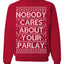 Nobody Cares About Your Parlay Funny Sports Betting Humor Ugly Christmas Sweater