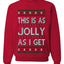 This Is As Jolly As I Get, Funny Humor, Ugly Christmas Unisex Sweater, Crewneck Sweatshirts