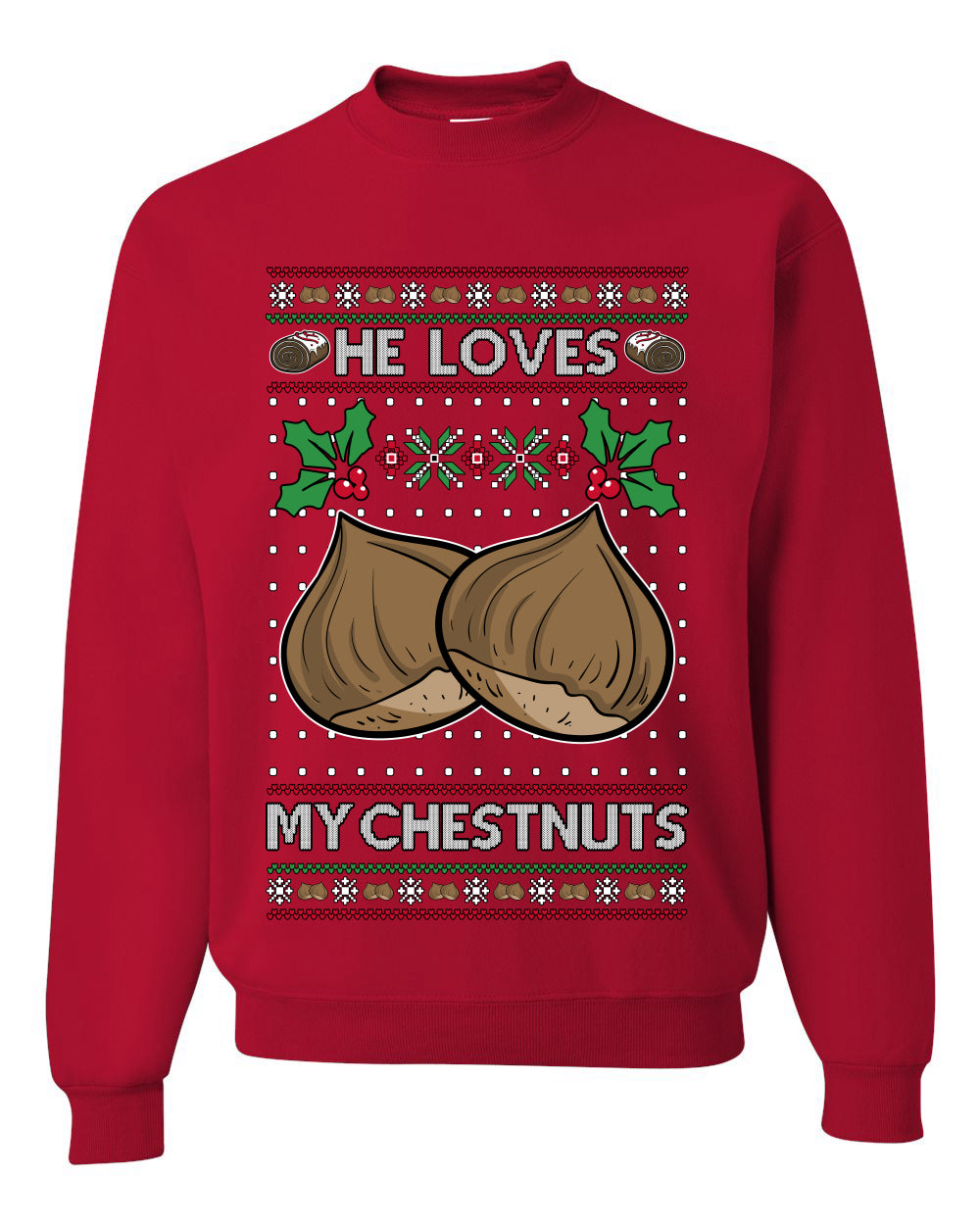 He Loves my Chestnuts, Unisex Ugly Christmas Sweater Crewneck Sweatshirts