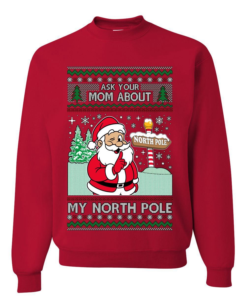 Ask Your Mom About My North Pole Naughty Santa, Unisex Ugly Christmas Sweater, Crewneck Sweatshirts