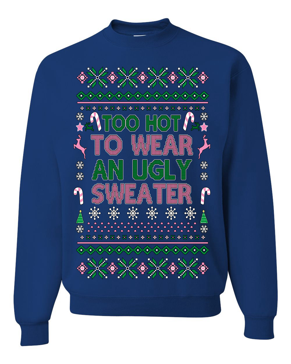 Too Hot to Wear an Ugly Sweater, Funny Xmas Ugly Christmas Sweater Crewneck Sweatshirt
