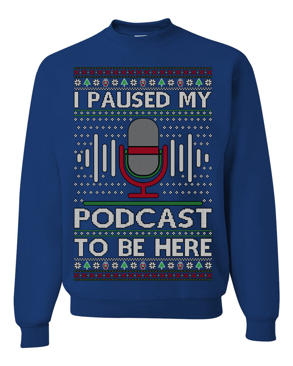 I Paused My Podcast to Be Here Funny Podcasting Ugly Christmas Sweater