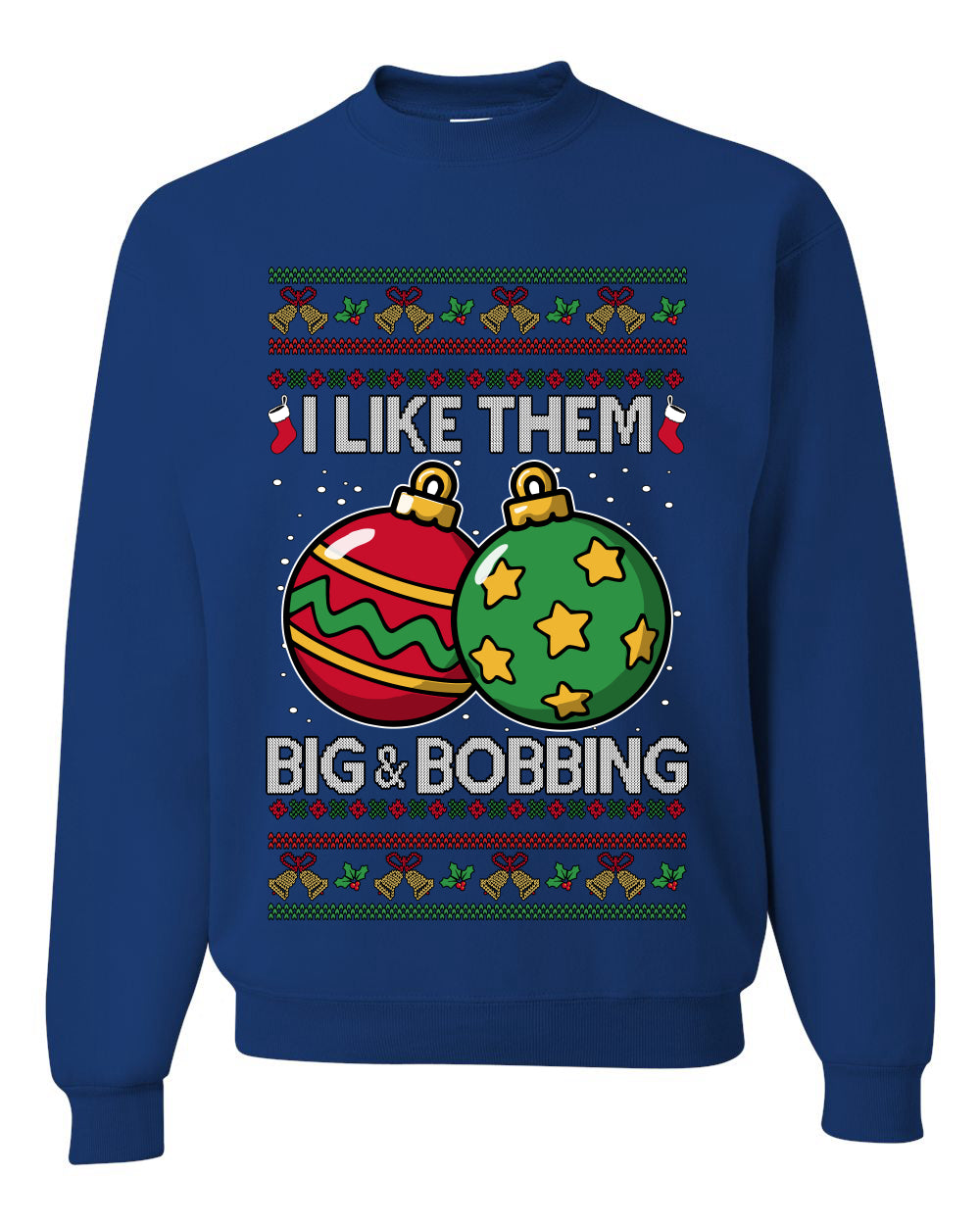 Big and Bobbing, Funny Unisex Ugly Christmas Sweater Crewneck Sweatshirts
