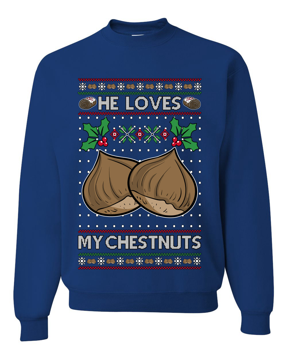 He Loves my Chestnuts, Unisex Ugly Christmas Sweater Crewneck Sweatshirts