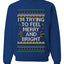 I'm Trying To Feel Merry And Bright, Unisex Ugly Christmas Sweater, Crewneck Sweatshirts