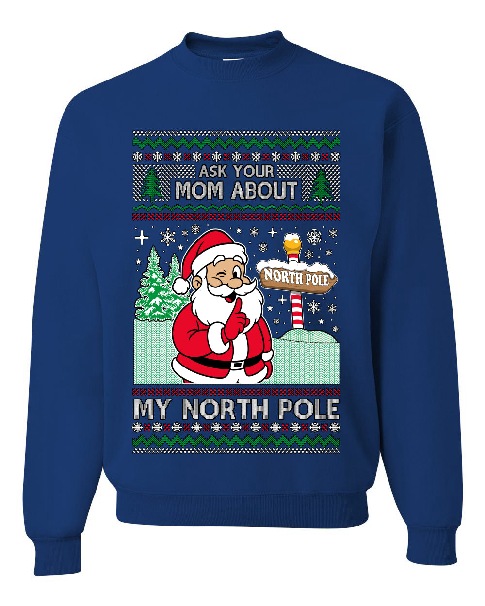 Ask Your Mom About My North Pole Naughty Santa, Unisex Ugly Christmas Sweater, Crewneck Sweatshirts