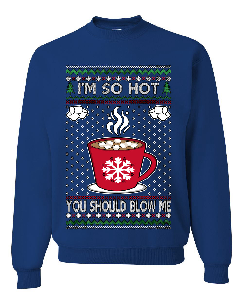 I'm So Hot You Should Blow Me Hot Cocoa, Unisex Ugly Christmas Sweater Crewneck Sweatshirts