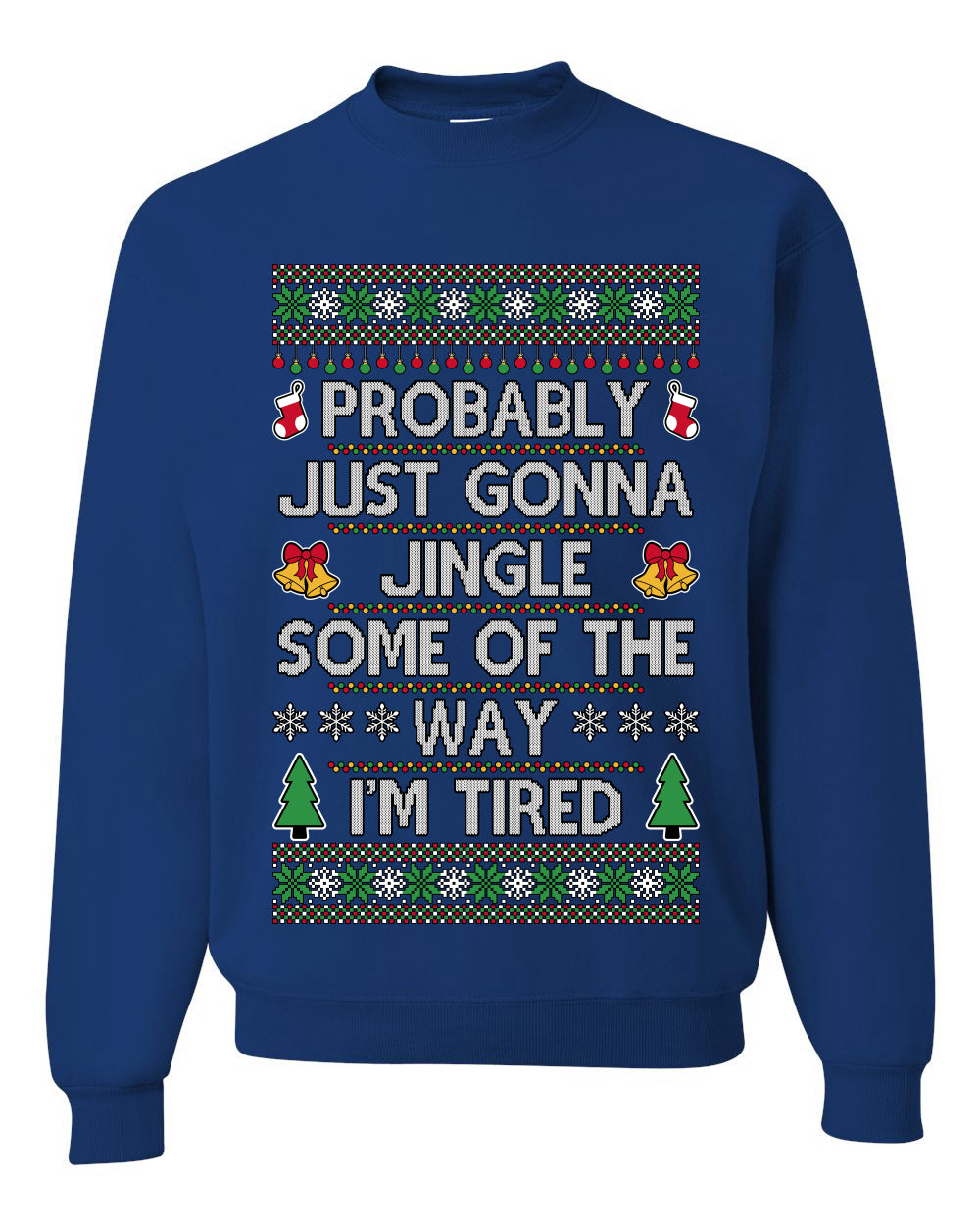 Probably Just Gonna Jingle Some Of The Way I'm Tired, Unisex Ugly Christmas Sweater Crewneck Sweatshirts