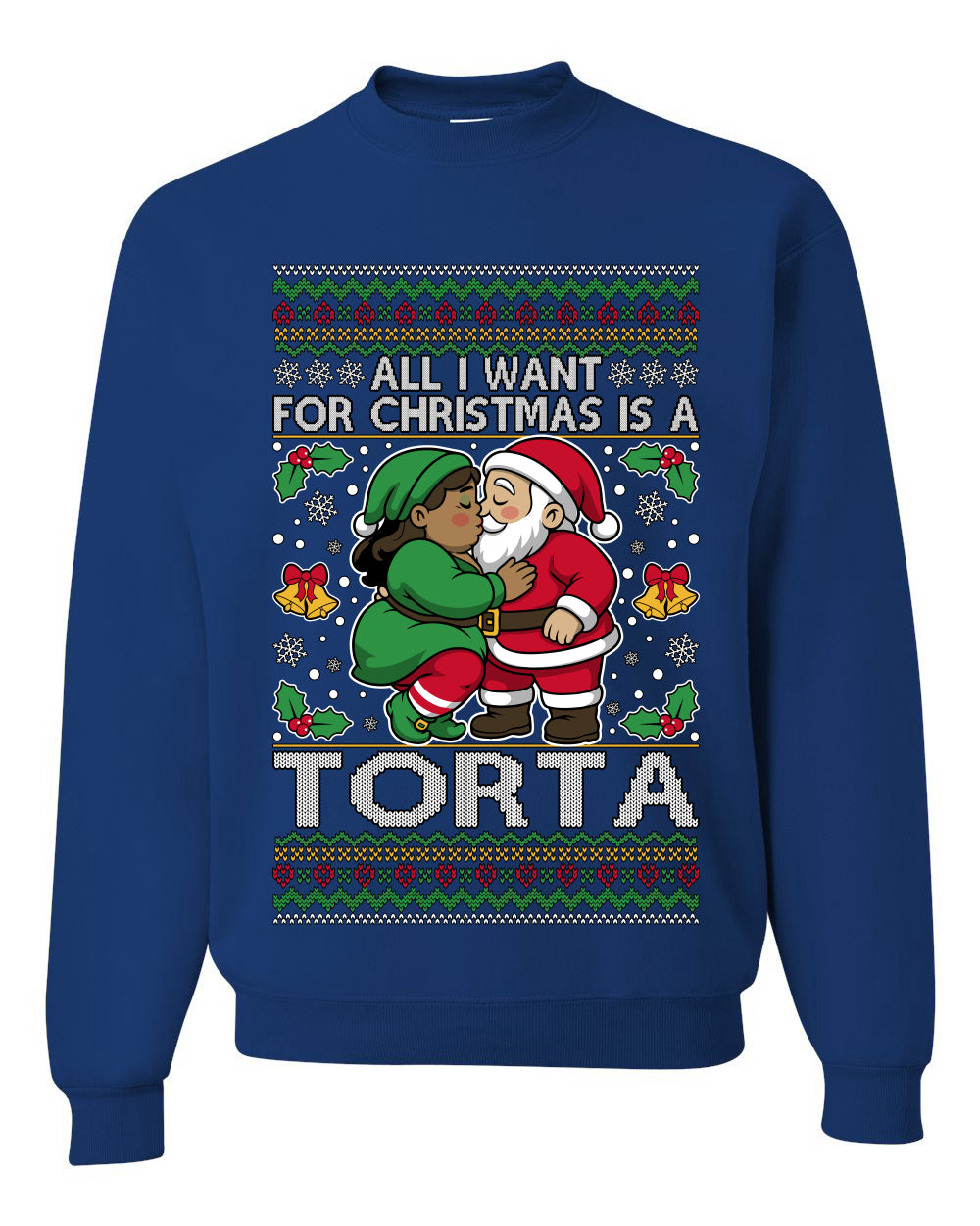 All I Want For Christmas Is A Torta, Unisex Ugly Christmas Sweater Crewneck Sweatshirts