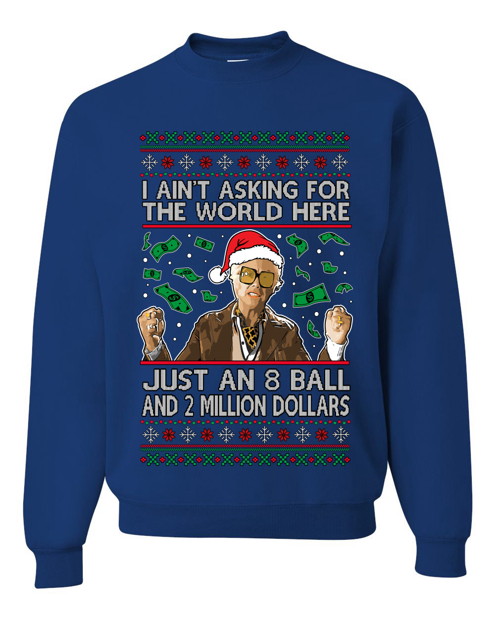 I Ain't Asking For the World Here, Just An 8 Ball and 2 Million Dollars, Unisex Ugly Christmas Sweater, Crewneck Sweatshirts