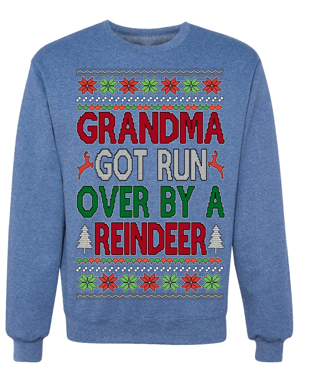 Grandma Got Ran Over by a Reindeer Classic Xmas Song Ugly Christmas Sweater Crewneck Sweatshirt