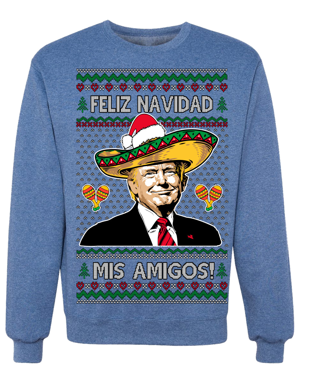 Feliz Navidad Mi Amigos Funny President Ugly Christmas Sweater Crewneck Sweatshirt