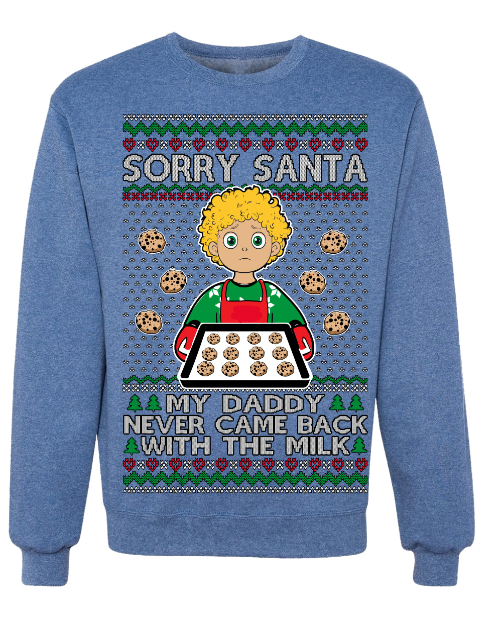Sorry Santa Dad Never Came Back With Milk, Funny Viral Daddy Left Sad Kid Meme Funny Ugly Christmas Sweater Crewneck Sweatshirt