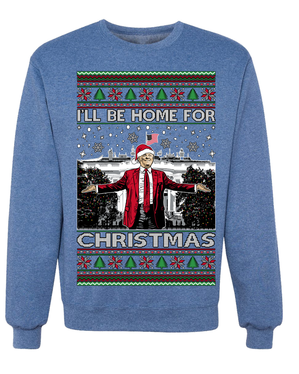 I'll Be Home for Christmas | Funny Santa Clause President Donald Trump White House Holiday Xmas Sweaters, MAGA Ugly Christmas Sweater Crewneck Sweatshirt