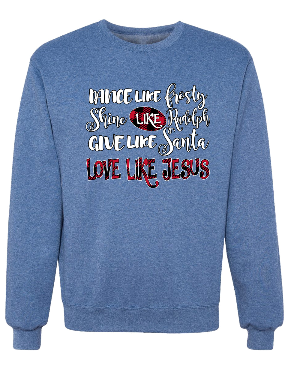 Dance Like, Shine Like Rudolph, Give Like Santa Love Like Jesus, Cute Holiday, Ugly Christmas Sweater, Crewneck Sweatshirts