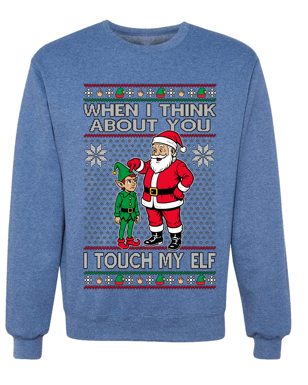 When I Think About You I Touch My Elf, Unisex Ugly Christmas Sweater, Crewneck Sweatshirts