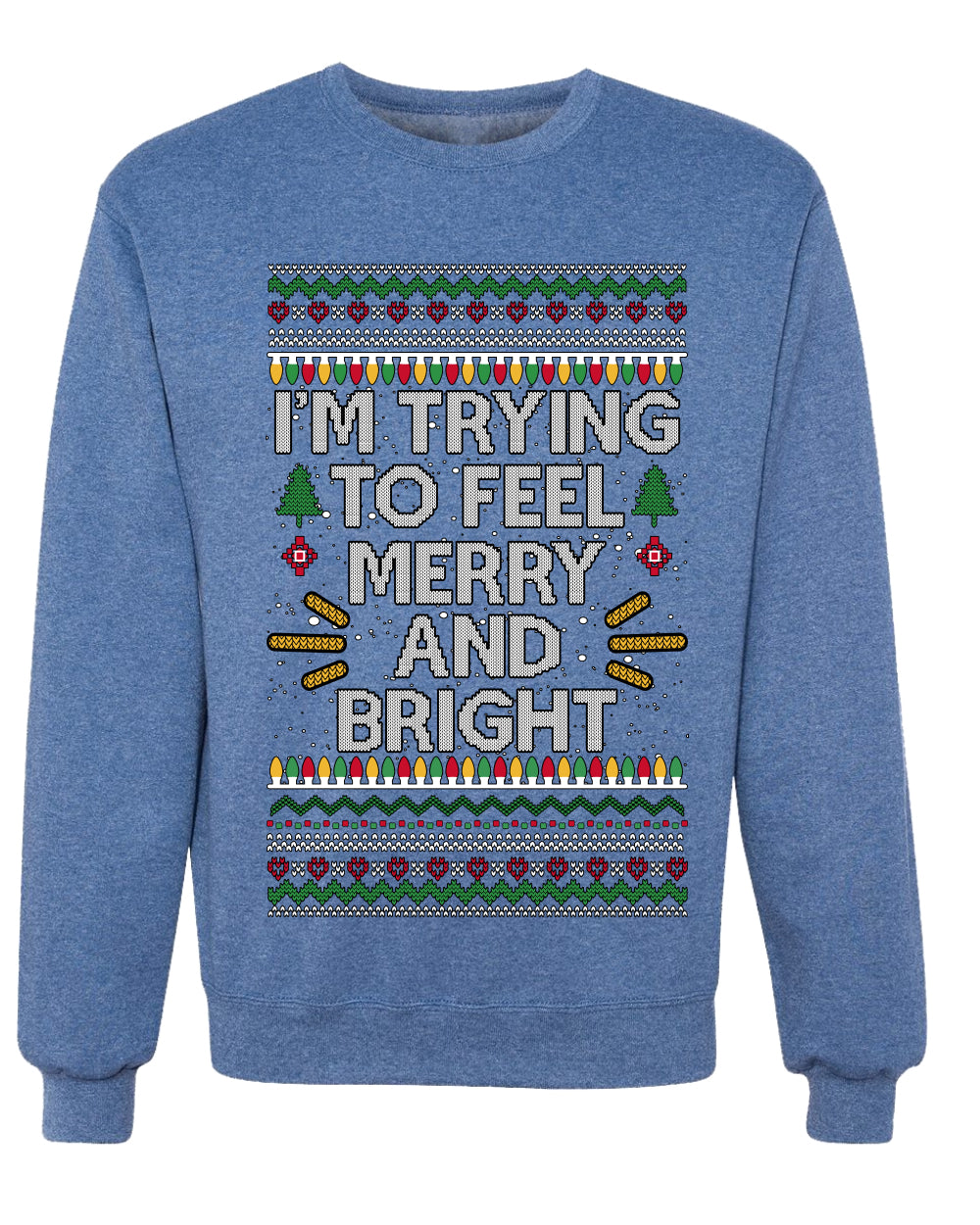 I'm Trying To Feel Merry And Bright, Unisex Ugly Christmas Sweater, Crewneck Sweatshirts