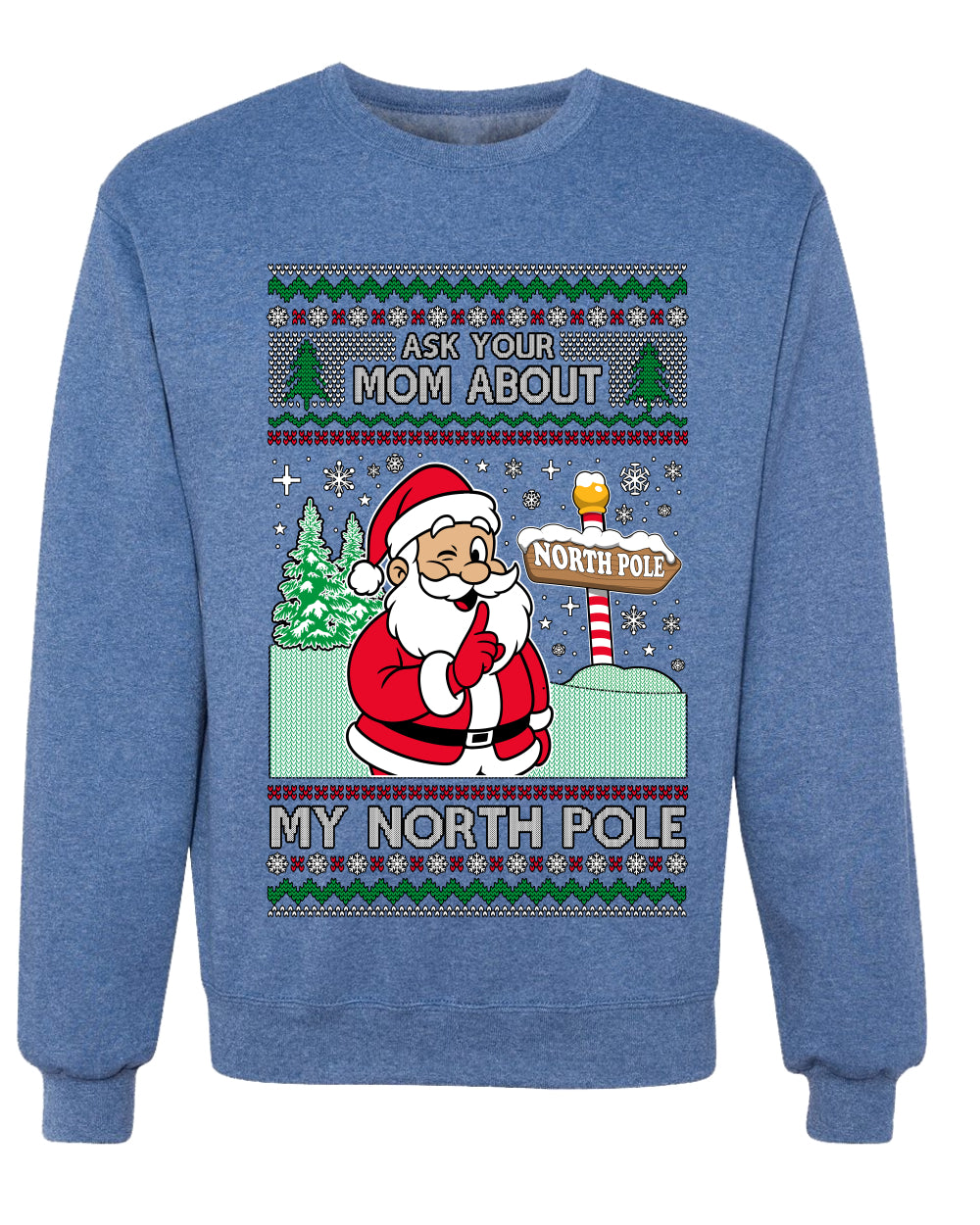Ask Your Mom About My North Pole Naughty Santa, Unisex Ugly Christmas Sweater, Crewneck Sweatshirts