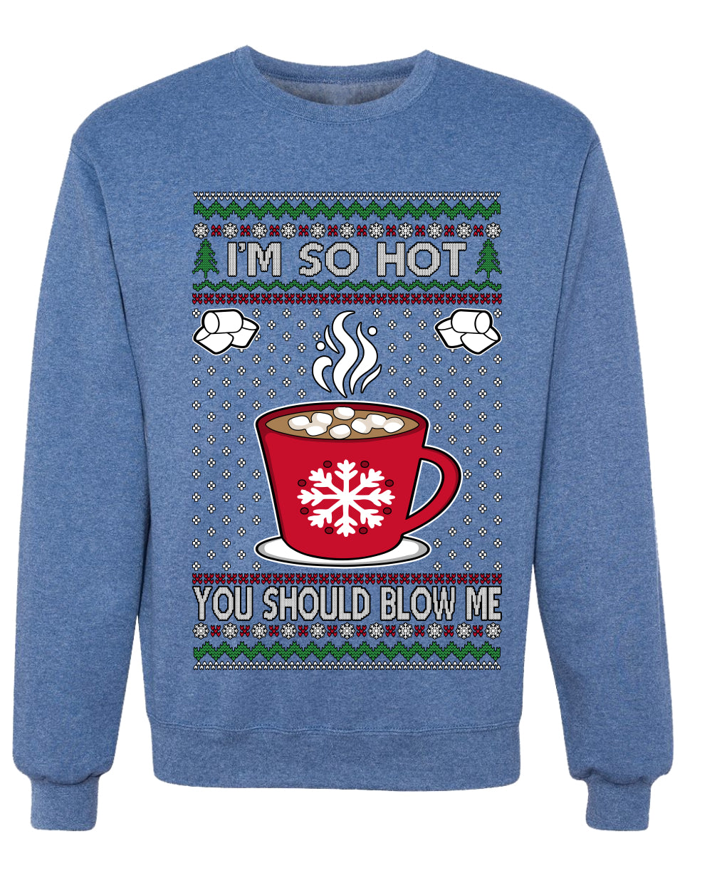 I'm So Hot You Should Blow Me Hot Cocoa, Unisex Ugly Christmas Sweater Crewneck Sweatshirts