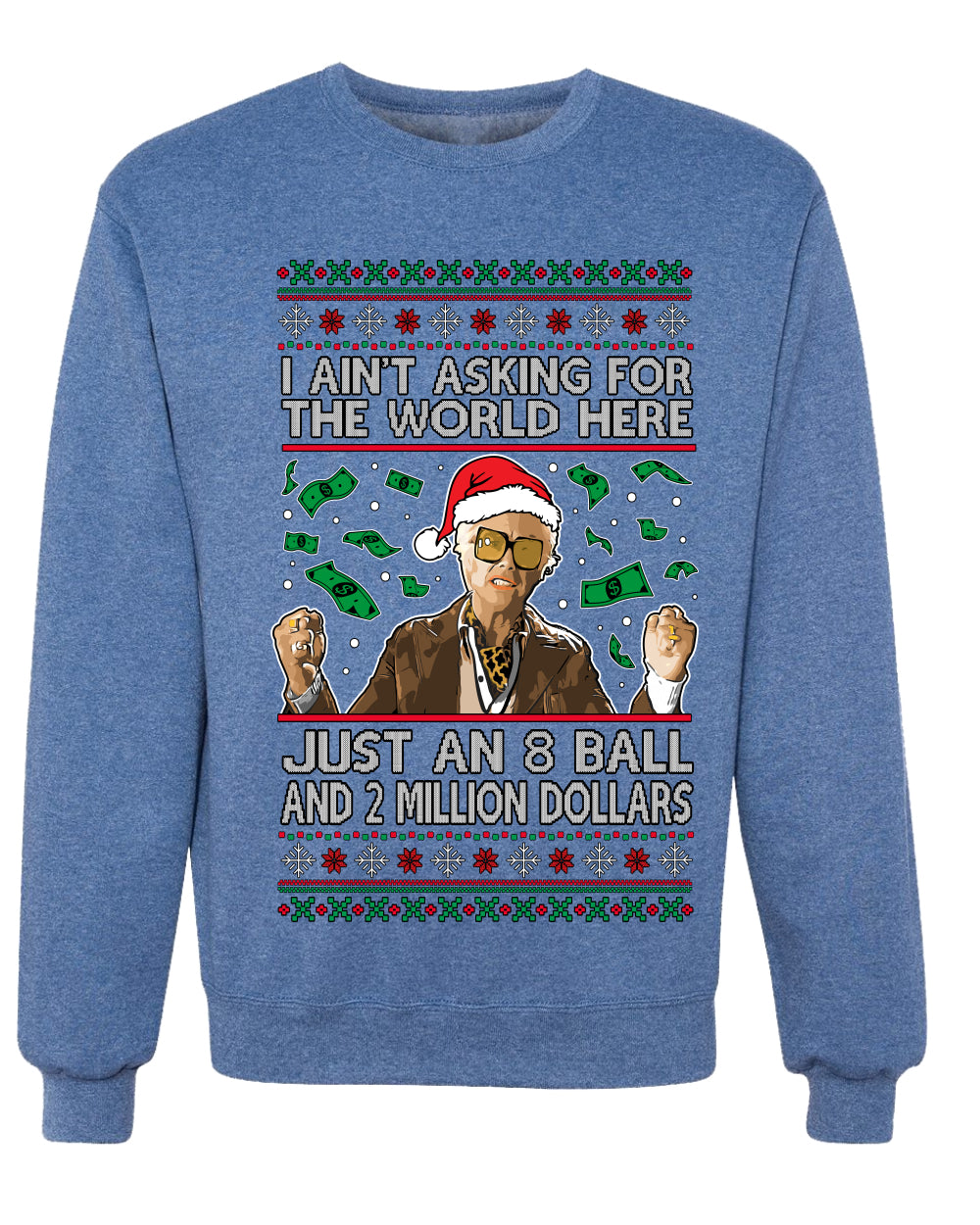 I Ain't Asking For the World Here, Just An 8 Ball and 2 Million Dollars, Unisex Ugly Christmas Sweater, Crewneck Sweatshirts