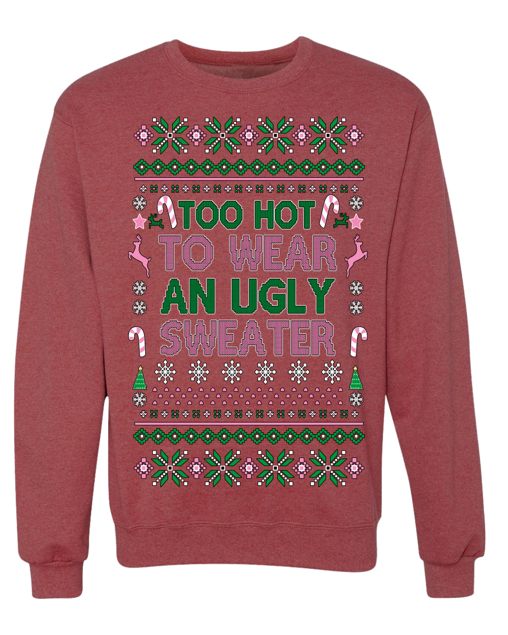 Too Hot to Wear an Ugly Sweater, Funny Xmas Ugly Christmas Sweater Crewneck Sweatshirt